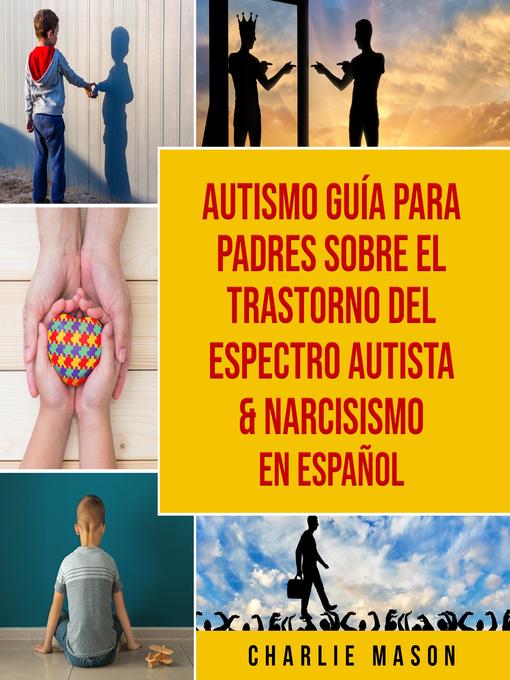 Title details for Autismo guía para padres sobre el trastorno del espectro autista & Narcisismo En Español by Charlie Mason - Available